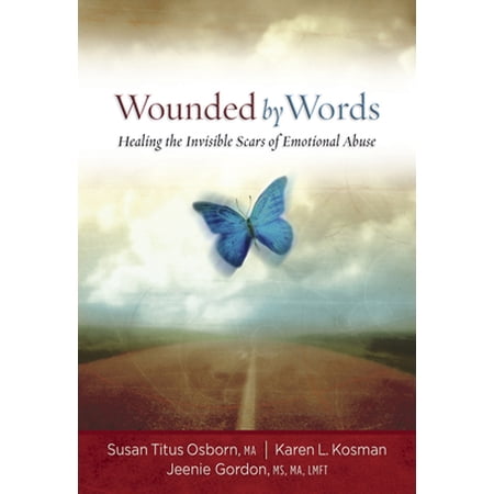 Wounded by Words: Healing the Invisible Scars of Emotional Abuse: Healing the Invisible Scars of Emotional Abuse (Paperback)