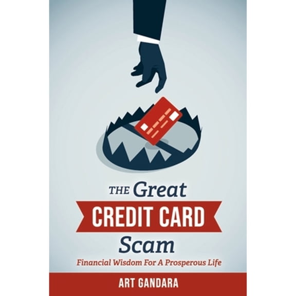 Pre-Owned The Great Credit Card Scam : Financial Wisdom for a Prosperous Life (Paperback)