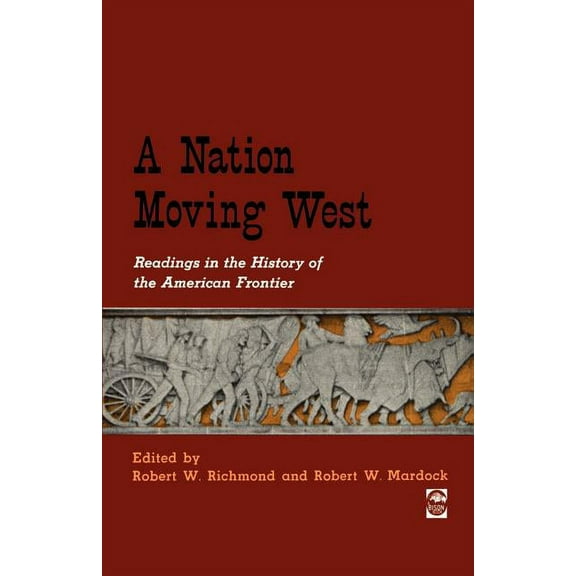 A Nation Moving West : Readings in the History of the American Frontier (Paperback)