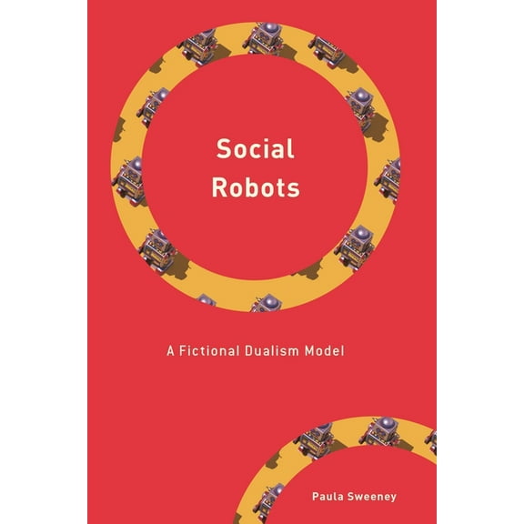 Philosophy, Technology and Society Social Robots: A Fictional Dualism Model, (Hardcover)