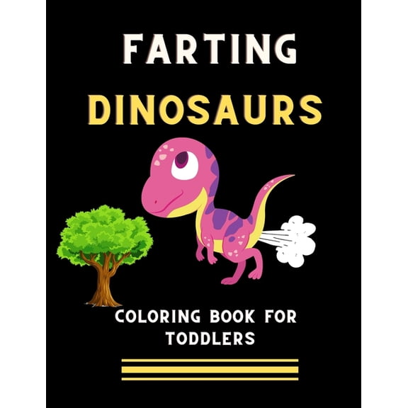 Farting dinosaurs coloring book for toddlers: Funny & hilarious collection of dinosaurs: Coloring book for kids, toddler, (Paperback)