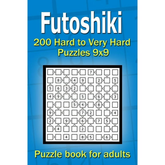Futoshiki puzzle book for adults: 200 Hard to Very Hard Puzzles 9x9 (Paperback)