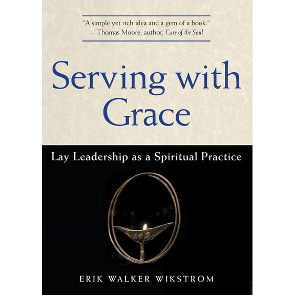 Serving with Grace: Lay Leadership as a Spiritual Practice (Paperback)