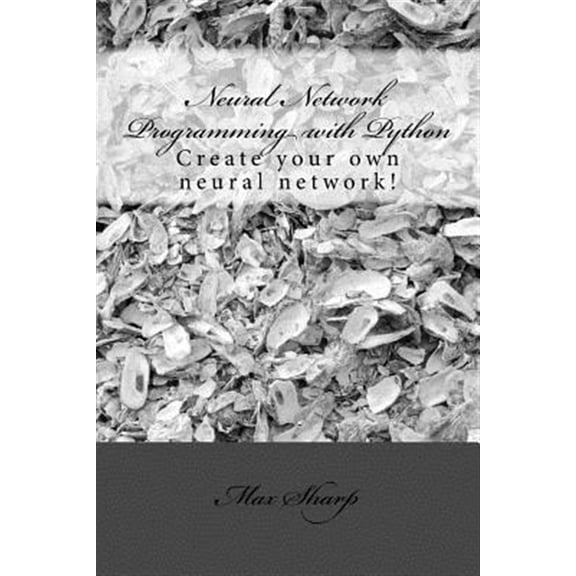 Pre-Owned Neural Network Programming with Python: Create Your Own Neural Network!