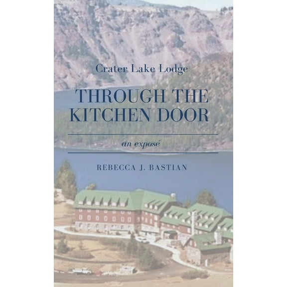 Crater Lake Lodge: Through the Kitchen Door, (Paperback)