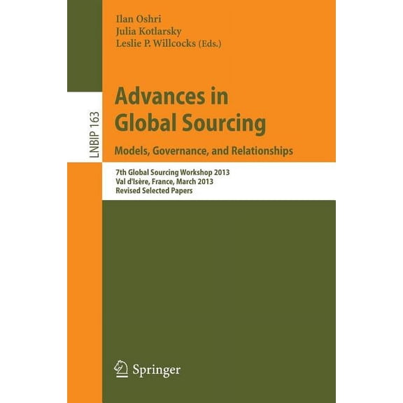 Lecture Notes in Business Information Pr Advances in Global Sourcing. Models, Governance, and Relationships: 7th Global Sourcing Workshop 2013, Val d'IsÃ¨re, Fran, Book 163, (Paperback)