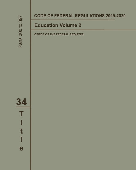 Code Of Federal Regulations 2019-2020 Title 34 Education Volume #2 ...