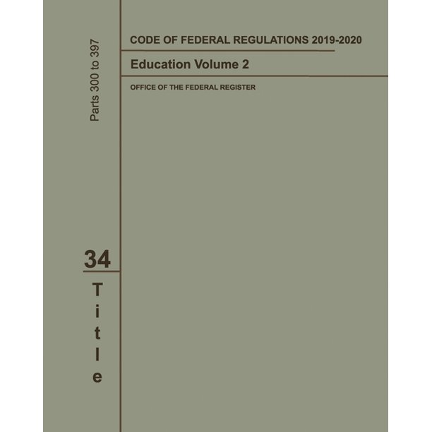 Code of Federal Regulations 20192020 Title 34 Education Volume 2