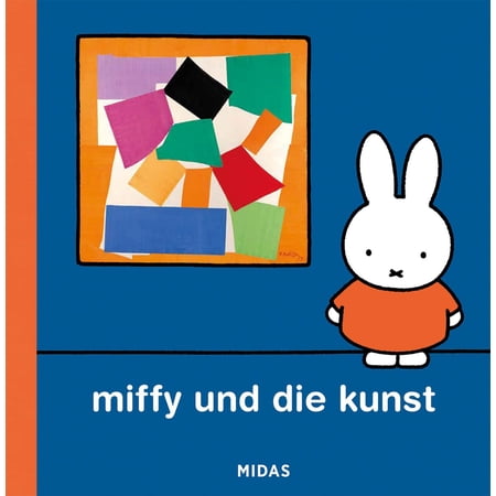 Bruna D Miffy und die Kunst (Kunst f&uuml;r Kinder): Eine Einf&uuml;hrung f&uuml;r Kinder (Hardcover)