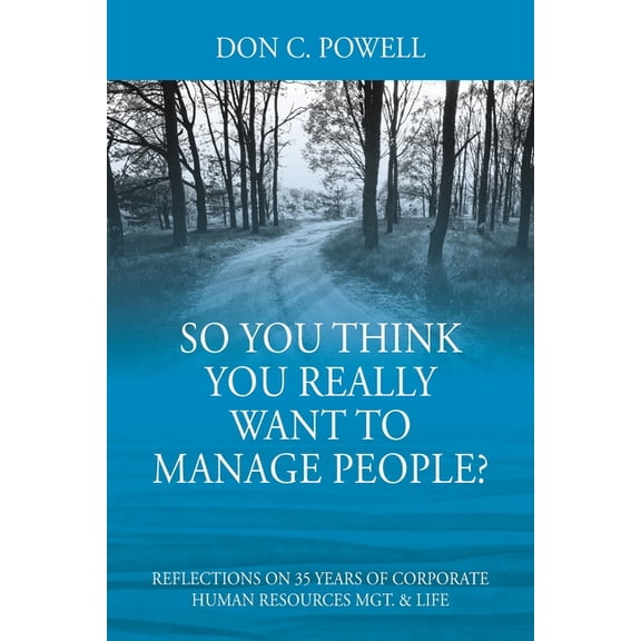 So You Think You Really Want To Manage People? Excerpts from 35 Years of Corporate Human Resources Mgt. & Life, (Paperback)