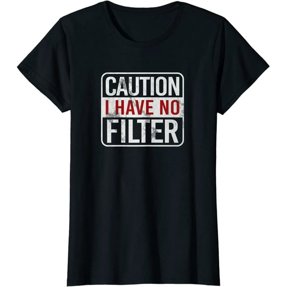 Caution I have no filter Funny sarcastic humor T-Shirt Women Tops