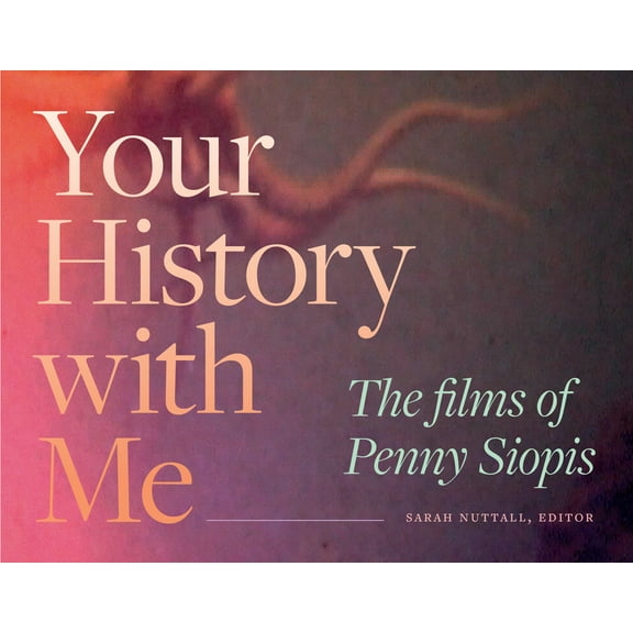 Theory in Forms: Your History with Me : The Films of Penny Siopis (Paperback)