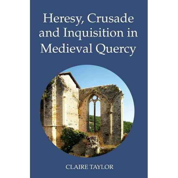 Heresy and Inquisition in the Middle Age Heresy, Crusade and Inquisition in Medieval Quercy, Book 2, (Hardcover)