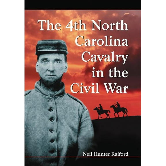 The 4th North Carolina Cavalry in the Civil War: A History and Roster, (Paperback)