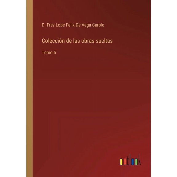 Colección de las obras sueltas : Tomo 6 (Paperback)