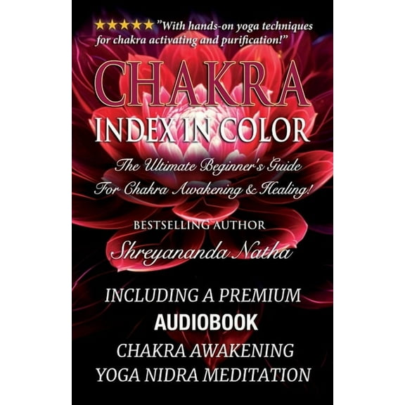 Great Yoga Books! Chakra Index In Color: Including A Premium Audiobook: Yoga Nidra Meditation - Chakra Awakening!: The Ultimate Beginner's, (Paperback)