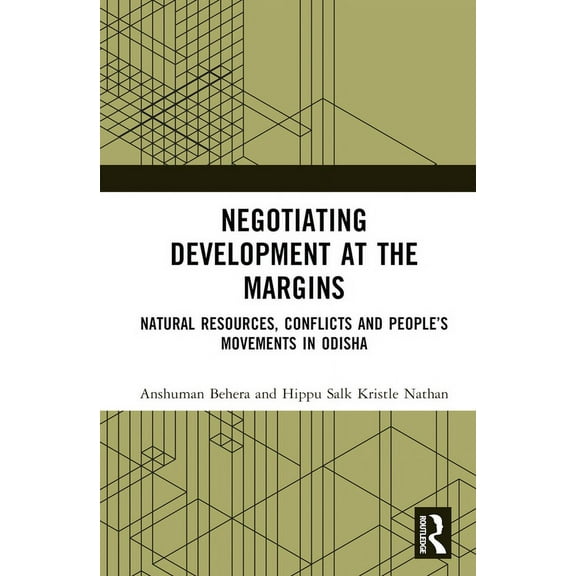 Negotiating Development at the Margins: Natural Resources, Conflicts, and People's Movements in Odisha, (Hardcover)