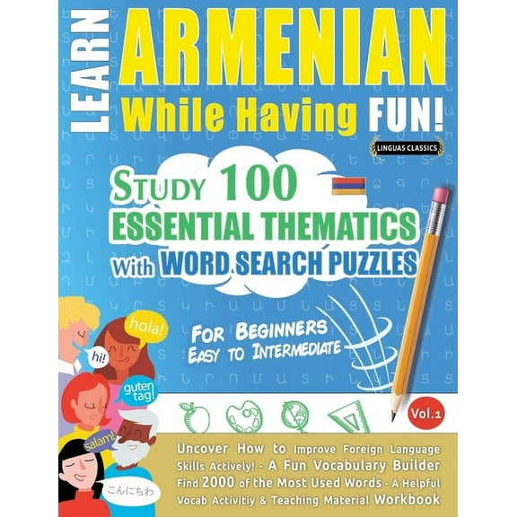 Learn Armenian While Having Fun! - For Beginners: Easy to Intermediate - Study 100 Essential Thematics with Word Search , (Paperback)
