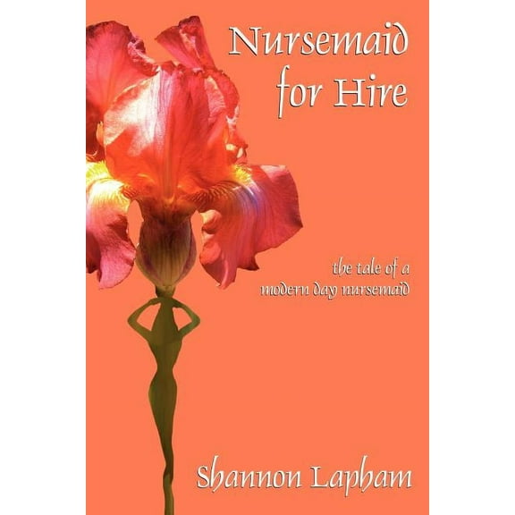 Nursemaid for Hire : The Tale of a Modern Day Nursemaid