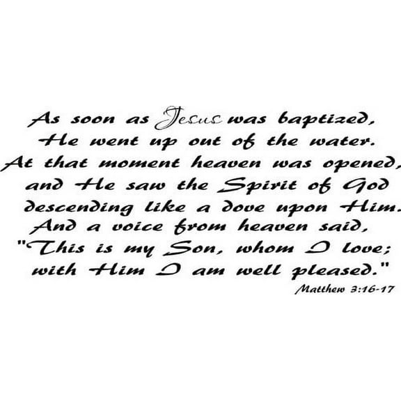 Matthew 3:16-17, Vinyl Wall Art, As Soon As Jesus Was Baptized, He Went up Out of the Water. At That Moment Heaven Was Opened, and He Saw the Spirit of God Descending Like a Dove and Alighting on Him