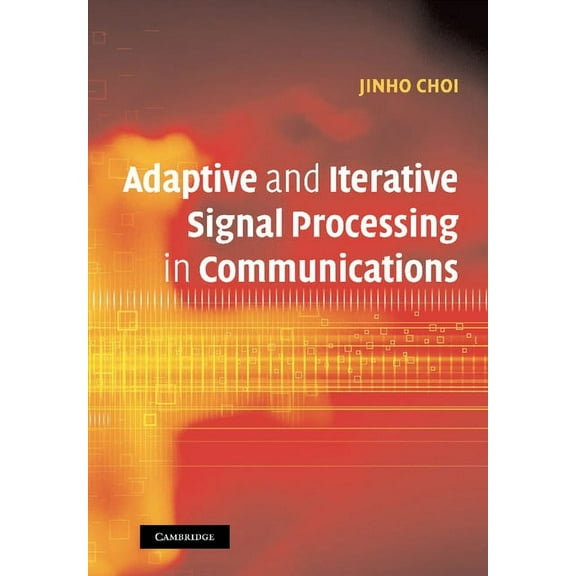 Adaptive and Iterative Signal Processing in Communications, (Paperback)