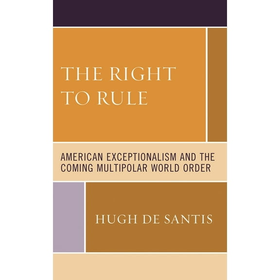 Right to Rule: American Exceptionalism and the Coming Multipolar World Order, (Paperback)