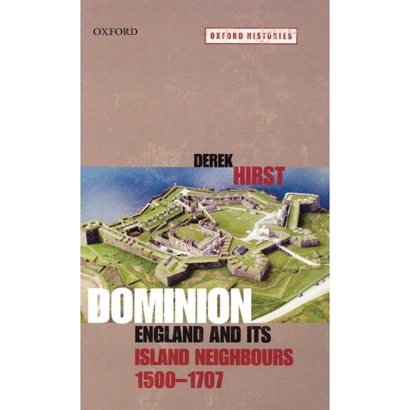 Oxford Histories Dominion: England and Its Island Neighbours 1500-1707, (Hardcover)