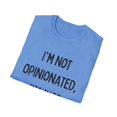 thumbnail image 4 of Funny Saying I'm not opinionated I'm just always right Gag Novelty Women Men Sarcasm Husband Mom Father Wife Unisex Softstyle T-Shirt, 4 of 4