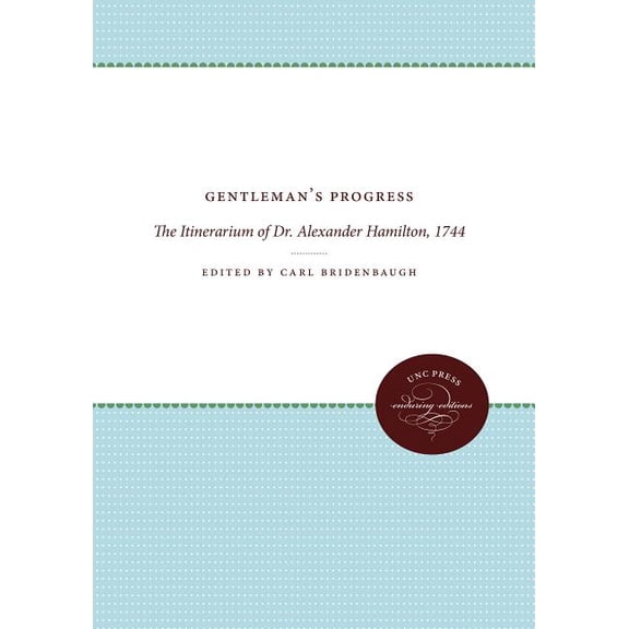 Published by the Omohundro Institute of Gentleman's Progress: The Itinerarium of Dr. Alexander Hamilton, 1744, (Paperback)