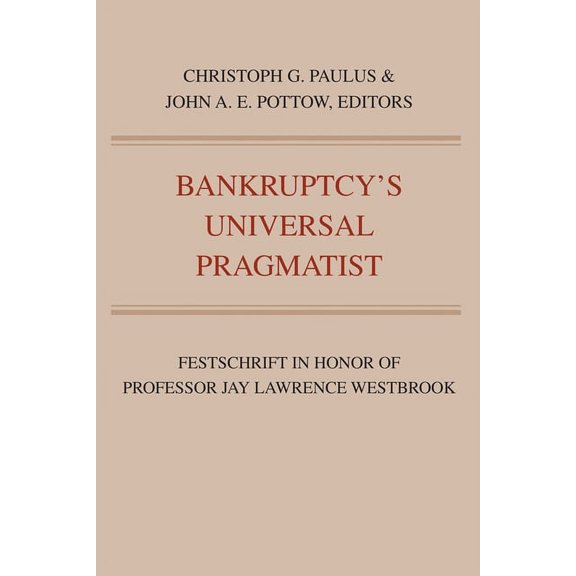 Bankruptcy's Universal Pragmatist: Festschrift in Honor of Jay Westbrook, (Paperback)