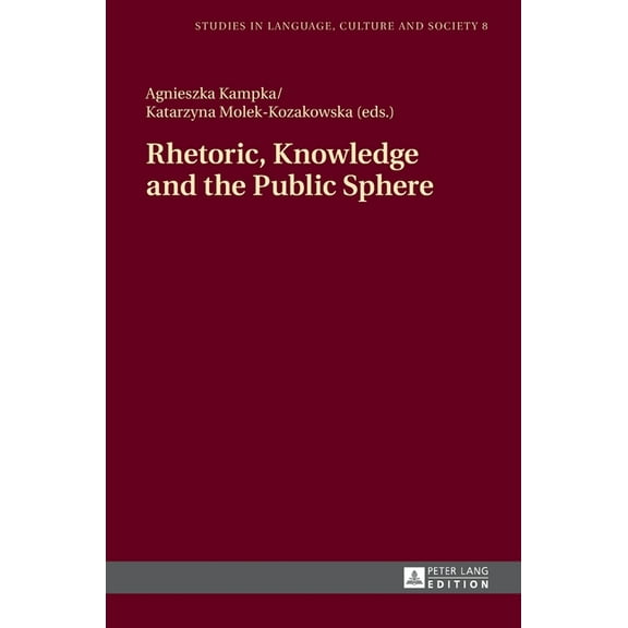Studies in Language, Culture and Society Rhetoric, Knowledge and the Public Sphere, Book 8, (Hardcover)