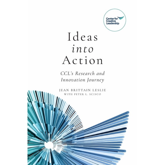 Ideas into Action: CCL's Research and Innovation Journey, (Paperback)