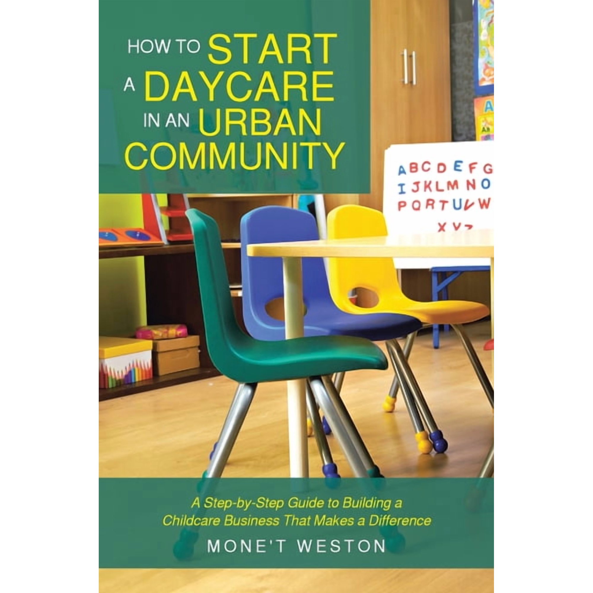 How to Start a Daycare in an Urban Community: A Step-by-Step Guide to Building a Childcare Business That Makes a Differe, (Paperback)
