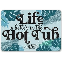 Metal Sign - Life Is Better In The Hot Tub - Durable Metal Sign - Use Indoor/Outdoor - Great Gift and Decor for Lake, Cabin, Swimming Pool and Hot Tub Under $20 (8" x 12")