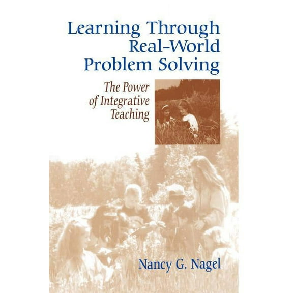Learning Through Real-World Problem Solving: The Power of Integrative Teaching, (Paperback)