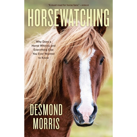 Horsewatching: Why Does a Horse Whinny and Everything Else You Ever Wanted to Know, (Paperback)