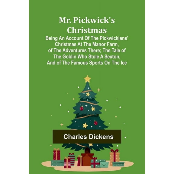 Mr. Pickwick's Christmas; Being an Account of the Pickwickians' Christmas at the Manor Farm, of the Adventures There; th, (Paperback)
