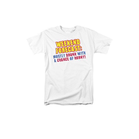 Weekend Forecast: Mostly Drunk With A Chance Of Horny! Saying Adult T-Shirt