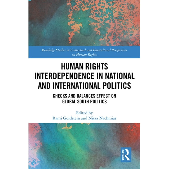 Routledge Studies in Contextual and Inte Human Rights Interdependence in National and International Politics: Checks and Balances Effect on Global South Politics, (Hardcover)
