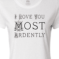 thumbnail image 4 of Inktastic I Love You Most Ardently Women's T-Shirt, 4 of 5