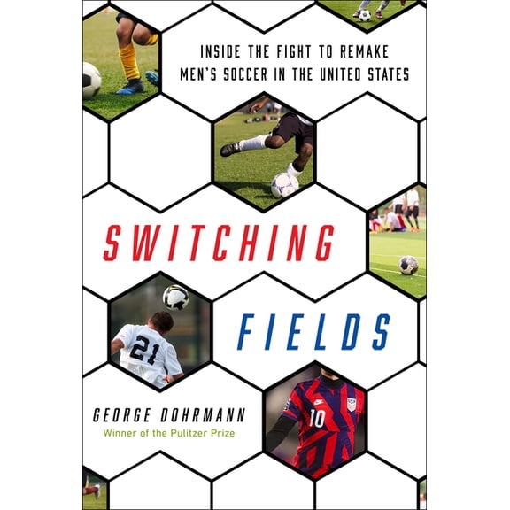 Switching Fields: Inside the Fight to Remake Men's Soccer in the United States, (Hardcover)