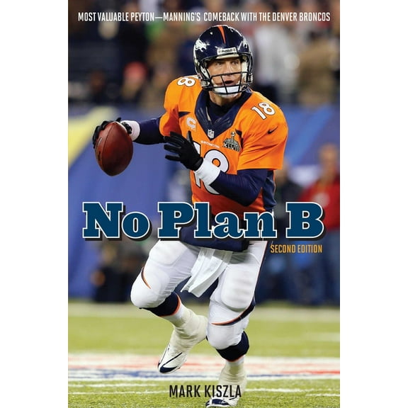 No Plan B: Most Valuable Peyton-Manning's Comeback with the Denver Broncos, (Paperback)