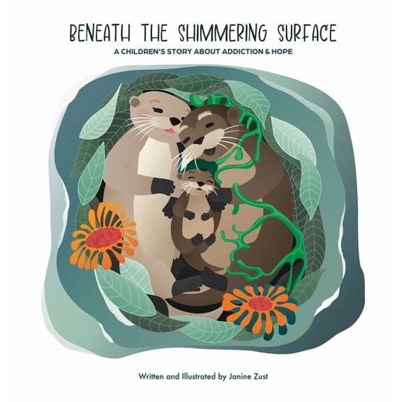 Beneath the Shimmering Surface: A Children's Story About Addiction and Hope, (Hardcover)
