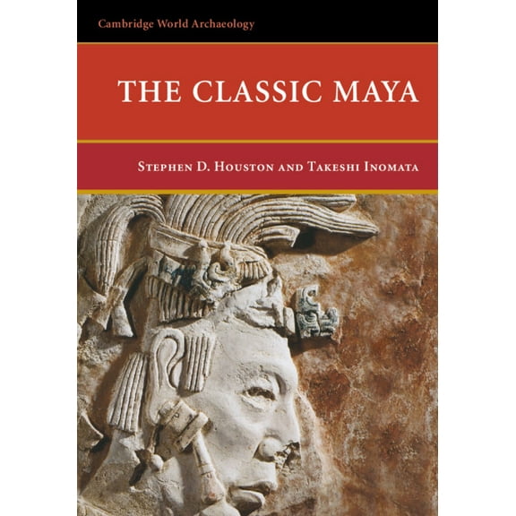 Cambridge World Archaeology The Classic Maya, (Hardcover)