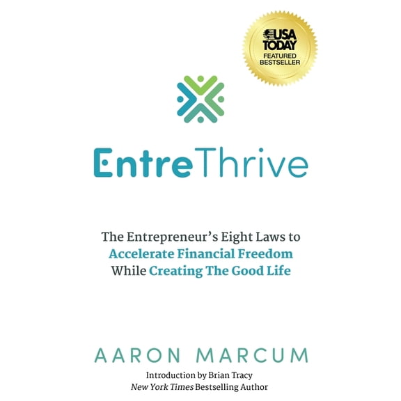 EntreThrive: The Entrepreneur's Eight Laws to Accelerate Financial Freedom While Creating The Good Life, (Paperback)