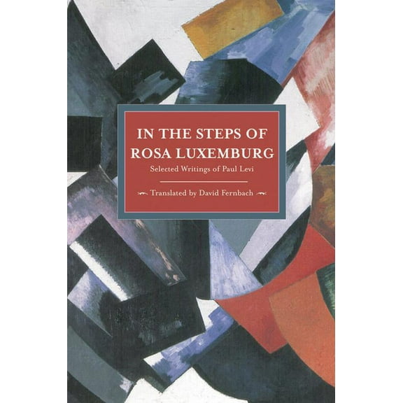 Historical Materialism In the Steps of Rosa Luxemburg: Selected Writings of Paul Levi, (Paperback)