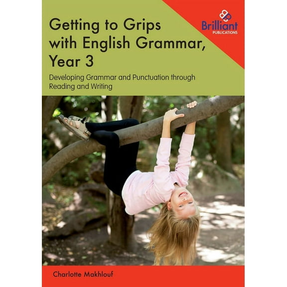 Getting to Grips With English Grammar, Year 3 : Developing Grammar and Punctuation Through Reading and Writing