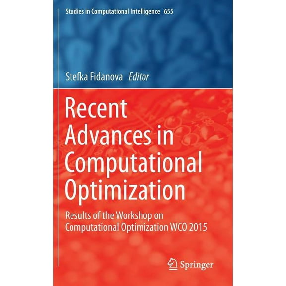 Studies in Computational Intelligence Recent Advances in Computational Optimization: Results of the Workshop on Computational Optimization Wco 2015, Book 655, (Hardcover)