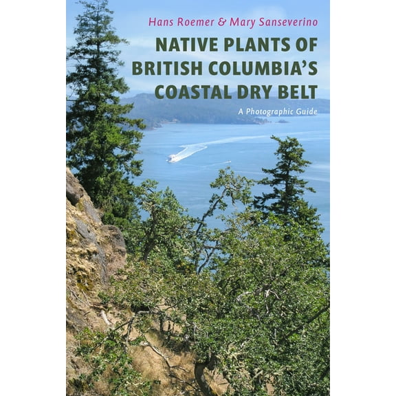 Native Plants of British Columbia's Coastal Dry Belt: A Photographic Guide, (Paperback)
