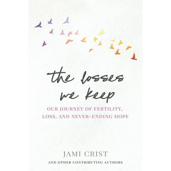 The Losses We Keep: Our Journey of Fertility, Loss, and Never Ending Hope, (Paperback)